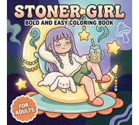 Stoner Girl Coloring Book: Bold And Easy Coloring Pages For Adults Who Love Dreamy Art, Laid-Back Energy, Sweet Aesthetics, And Playful Relaxation
