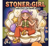 Stoner Girl Coloring Book: Over 60 Bold And Easy Designs For Adults Relaxation, Perfect For High Vibes And Cute Weed Art