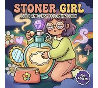 Stoner Girl Coloring Book: Sweet And Groovy Illustrations For Adults Seeking Bold Art, Easy Fun, Relaxation, And Whimsical Trippy Charm