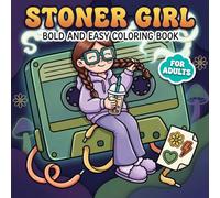 Stoner Girl Coloring Book: Thick Line Art Illustrations Full Of Cute Psychedelic Vibes For Women Who Love Relaxing And Unwinding Creatively