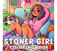 Stoner Girl: Cozy & Chill Vibes Stoner Coloring Book - Daily Whimsical Cannabis Designs and Psychedelic Art for Teens and Adults