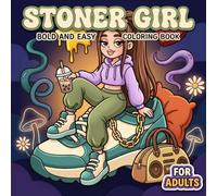 Stoner Girl: Cute And Groovy Coloring Book For Adults Featuring 60+ Psychedelic Pages For Chill Girls, Dreamers, And Creative Souls