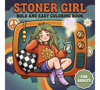 Stoner Girl: Fun And Easy Coloring Book For Adults Filled With Cute Groovy Art, Calm Moments, And Imaginative Relaxation