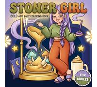 Stoner Girl: Fun And Trippy Coloring Book For Adults Filled With Cute Free-Spirited Girls, Retro Charm, And Stress Relief