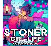 Stoner Girl Life Coloring Book: Stress Relief and Mindful Coloring Stoner Girl Scenes, Chill Vibes, and Cozy Moments
