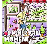 Stoner Girl Moment Coloring Book: Chill Vibes Coloring Pages Trippy & Groovy Daily Activities Whimsical Arts for Adults Relaxation and Stress Relief