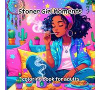 Stoner Girl Moments: A Trippy & Hilarious Coloring Book with Psychedelic, Funny, and Aesthetic Stoner-Themed Art