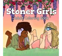 Stoner Girls Adult Coloring Book: Stoner Girls: A 420 Coloring Book for Adults Featuring 40 Chill, Realistic Cannabis-Inspired Designs | Relaxing single sided pages