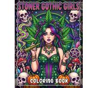 Stoner Gothic Girls Coloring Book: Edgy & Mysterious Feminine Coloring Pages with Trippy, Psychedelic Vibes, High and Wild 420 Designs for Adults Seeking Stress Relief and Getting High