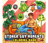 Stoner Guy Moments Coloring Book: Cute & Cozy Designs with Hunks in Comfy 420 Chill Scenes for Stress Relief - Bold & Easy Art for Adults