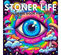 STONER LIFE coloring book for adult: Trippy Stoner Coloring Book for Grown-Ups: Mind-Bending Art and Chill Scenes for Stress Relief and Creativity
