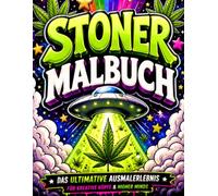 Stoner Malbuch für Erwachsene: Ein humorvolles Ausmalbuch mit verrückten Mustern, chilligen Motiven, psychedelischer Kunst und entspannenden Vibes