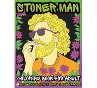 Stoner Man Coloring Book for Adults: 43 Psychedelic Coloring Pages with Bearded Men, Mushrooms, Smoke & Trippy Fantasy Art: Relaxing Adult Coloring ... Vibes & Fantasy Illustrations