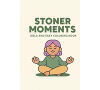 Stoner Moments: Bold and Easy Coloring Book: Relaxing, Funny, and Stress-Free Coloring Pages for Adults Who Love Chill Vibes