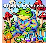 Stoner Moments Coloring Book for Adults: Stoner Girl, Cozy Stoner Corners, Trippy Chill Spaces, and Easy Fun Animals, and Illusion Designs for Relaxation