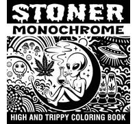 Stoner Monochrome: High Coloring Book for Adults featuring Trippy Corners, Psychedelic Moments with Cozy and Chill Vibes for Stress Relief and Relaxation