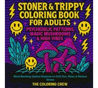 Stoner & Trippy Coloring Book for Adults: Psychedelic Patterns, Magic Mushrooms & High Vibes: Mind-Bending Optical Illusions to Chill Out, Relax & Relieve Stress