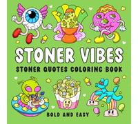 Stoner Vibes: Stoner Quotes Coloring Book for Adults with 50 Bold and Easy Psychedelic Designs of Mushrooms, Aliens, Magical Worlds, and Illusions for Relaxation