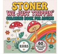 Stoner - We Just Trippin' Coloring Book: A Chill and Trippy Bold & Easy Coloring Adventure Filled with Psychedelic Vibes, Relaxing Patterns, Groovy ... Fun for Adults and Creative Minds...