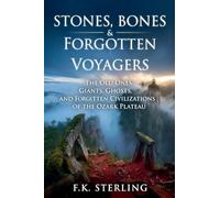 Stones, Bones and Forgotten Voyagers: Giants, Ghosts, and Forgotten Civilization of the Ozark Plattaeu