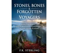 Stones, Bones & Forgotten Voyagers: The Old Ones: Giants, Ghosts, and Forgotten Civilizations of the Ozark Plateau