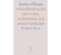 Stones of Rome: A handbook to the city's ruins, architecture, and ancient landscape