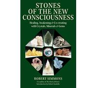 Stones of the New Consciousness: Healing, Awakening, and Co-creating with Crystals, Minerals, and Gems