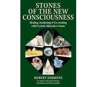 Stones of the New Consciousness: Healing, Awakening, and Co-creating with Crystals, Minerals, and Gems