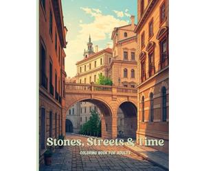Stones, Streets & Time: A Premium Adult Coloring Book Featuring Historic European Architecture and Cityscapes