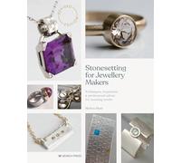 Stonesetting for Jewellery Makers (New Edition): Techniques, Inspiration & Professional Advice for Stunning Results
