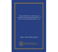 "Stonewall Jackson" a thesaurus of ancedotes of and incidents in the life of Lieut. General Jonathan Jakson, c.s.a