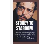 STONEY TO STARDOM: The Post Malone Biography - Tattoos, Talent, and the Rise of a Genre-Breaking Icon