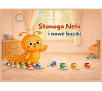 Stonoga Nela i nowe buciki: Bajeczka na dobranoc z prostą historią dla dzieci od 0 do 4 lat