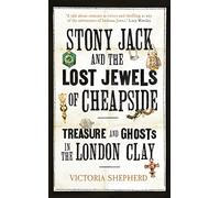 Stony Jack and the Lost Jewels of Cheapside: Treasure and Ghosts in the London Clay