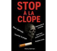 Stop à la clope: Méthode complète pour arrêter de fumer et de vapoter, gérer le manque et rester définitivement libre