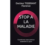 STOP A LA MALADIE: Transformez votre santé en seulement 21 jours