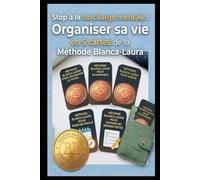Stop à la surcharge mentale : Organiser sa vie en 5 cartes de la Méthode Blanca-Laura: Études, budget, foyer, santé : Reprenez le contrôle.