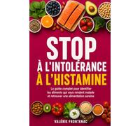 Stop à l'Intolérance à l'Histamine: Le guide complet pour identifier les aliments qui vous rendent malade et retrouver une alimentation sereine