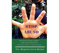 Stop Abuso. Cómo Prevenir, Detectar y Afrontar el abuso Sexual Infantil (Asi)