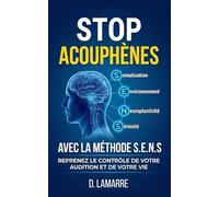 STOP Acouphènes : Reprenez le contrôle de votre audition grâce à la Méthode S.E.N.S: Livre Audition Anti Acouphène Soulagement Traitement pour Bien Vivre