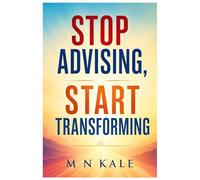 Stop Advising, Start Transforming: The Buddha's Last Lesson as a 12-Week Life-Course - Based on the Tipitaka, Jataka Tales, and Teachings of Osho, ... Hanh, Rahul Sankrityayan and the Dalai Lama