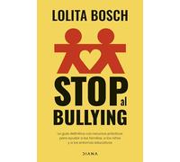 Stop al bullying: La guía definitiva con recursos prácticos para ayudar a las familias, a los niños y a los entornos educativos (Familia y crianza)
