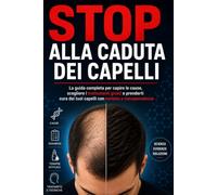 STOP ALLA CADUTA DEI CAPELLI: La guida completa per capire le cause, scegliere i trattamenti più efficaci e prenderti cura dei tuoi capelli con metodo e consapevolezza