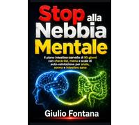 Stop alla Nebbia Mentale: Il piano intestino-cervello di 90 giorni con check-list, menu e scale di auto-valutazione per ansia, sonno e intestino sano