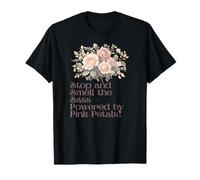 Stop and Smell the Sass - Power by Pink Petals! - Flor Camiseta