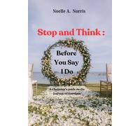 Stop and Think Before you say I Do: A Christian's Guide on the journey to marriage