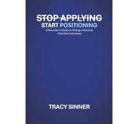 Stop Applying, Start Positioning: A Recruiter’s Guide to Writing a Resume That Gets Interviews
