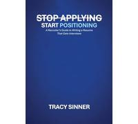 Stop Applying, Start Positioning: A Recruiter's Guide to Writing a Resume That Gets Interviews