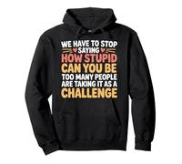 Stop Asking How Stupid People Take It Literally Sudadera con Capucha