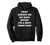 Stop Asking Me My Sign Bitch I'm A Sign From God Sudadera con Capucha